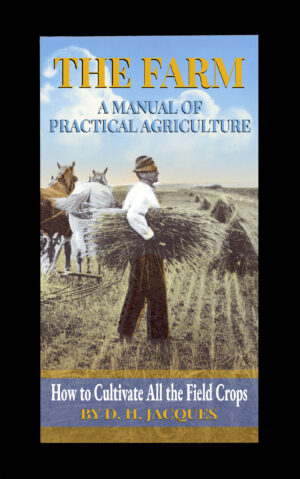 The Farm: A Manual of Practical Agriculture: How to Cultivate All the Field Crops, Ebook