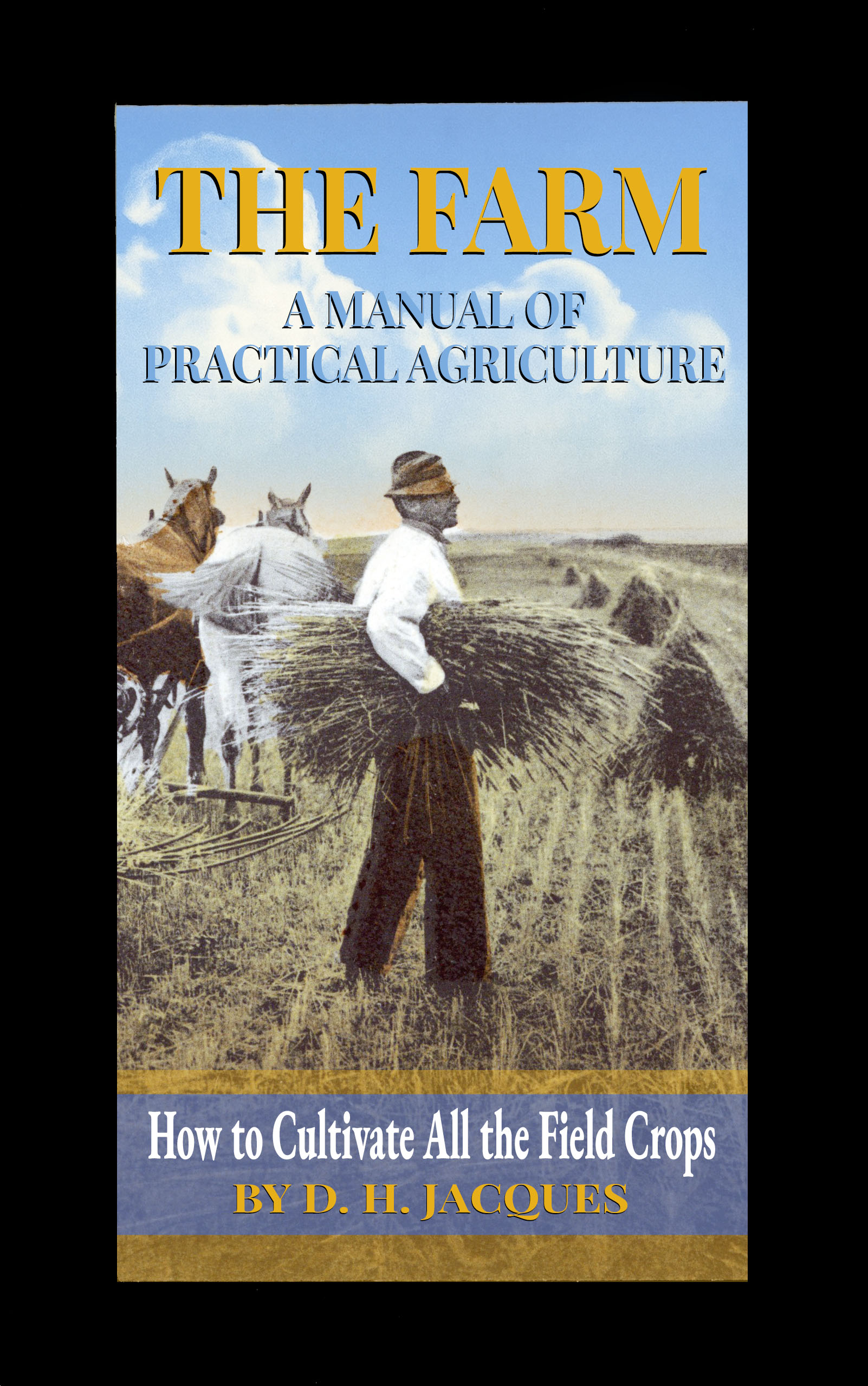 The Farm: A Manual of Practical Agriculture: How to Cultivate All the Field Crops