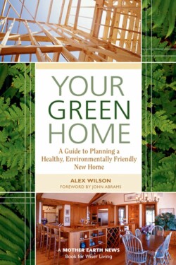 <a href="https://www.amazon.com/Your-Green-Home-Planning-Environmentally-ebook/dp/B0097DHW7U/ref=sr_1_1" target="_blank" rel="noopener"><em><strong>Your Green Home: A Guide to Planning a Healthy, Environmentally Friendly, New Home (Mother Earth News Books for Wiser Living)</strong></em></a> by <a href="https://www.buildinggreen.com/author/alex-wilson" target="_blank" rel="noopener">Alex Wilson</a> for <a href="https://newsociety.com/" target="_blank" rel="noopener">New Society Publishers</a>
