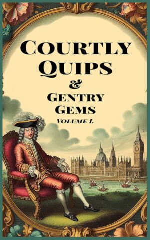Courtly Quips & Gentry Gems: The Best of Early English Wit, Ebook