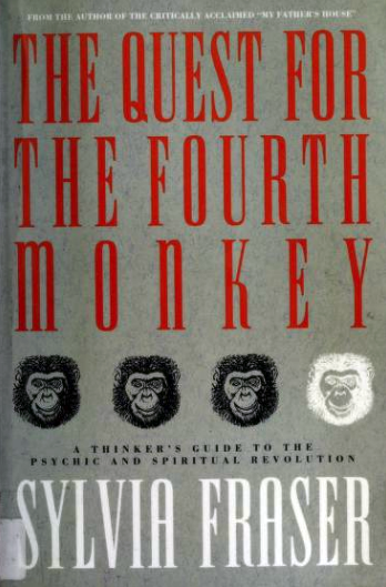 The Quest for the Fourth Monkey: A Thinker’s Guide to the Psychic and Spiritual Revolution • by Sylvia Fraser