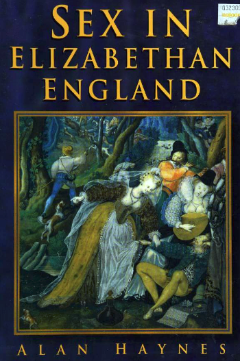 Sex in Elizabethan England • by Alan Haynes